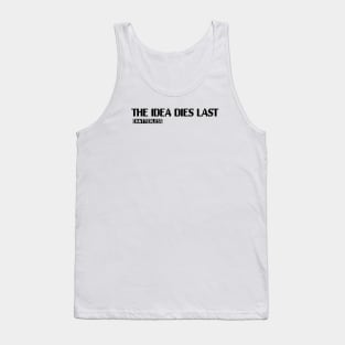 The Idea Dies Last (Black logo) Tank Top